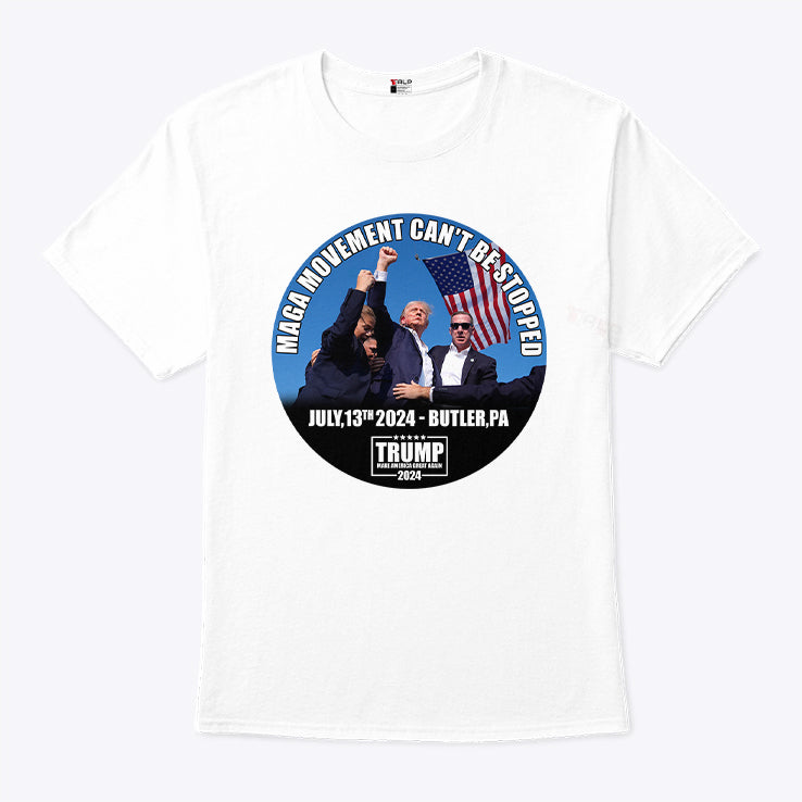 Trump MAGA Movement Can’t Be Stopped July 13 2024 Butler PA Shirt