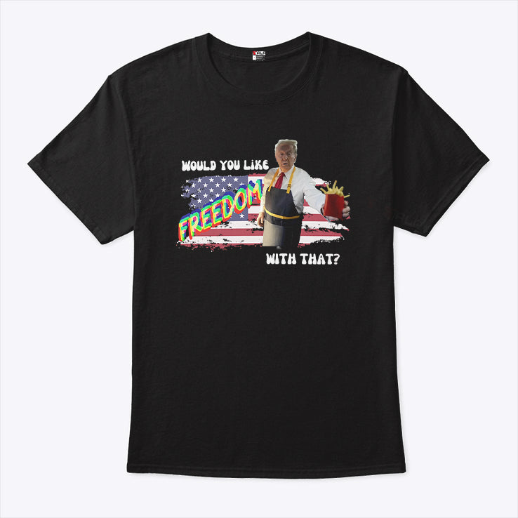Trump McDonald Would You Like Freedom With That Shirt