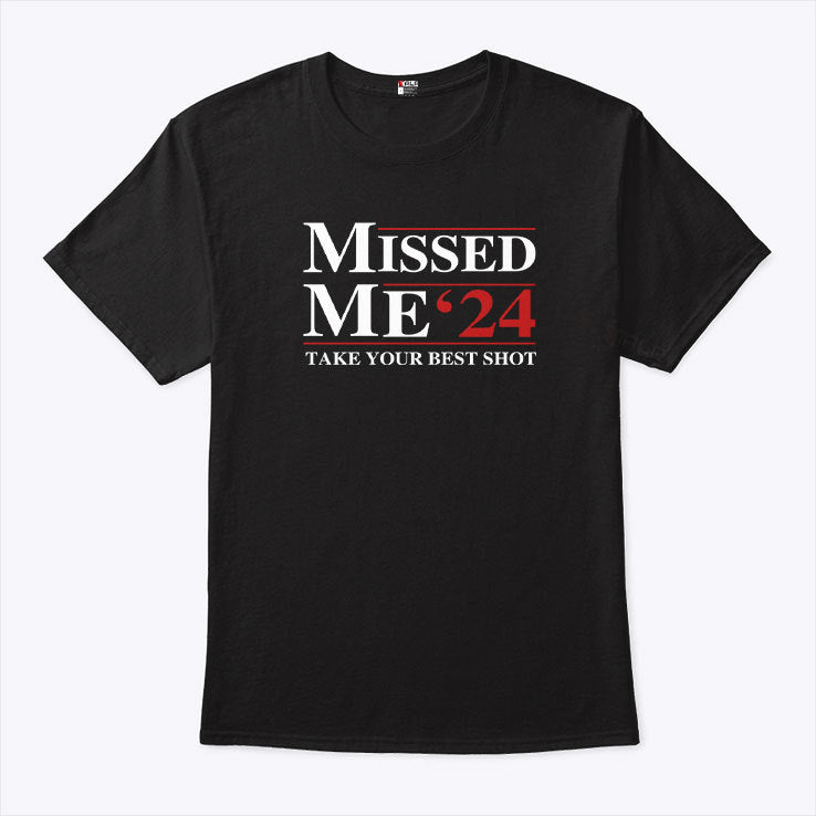 Trump Missed Me ’24 Take Your Best Shot T Shirt