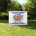 Trump Never Trust A Man With Lips That Look Like A Chicken’s Asshole Yard Sign