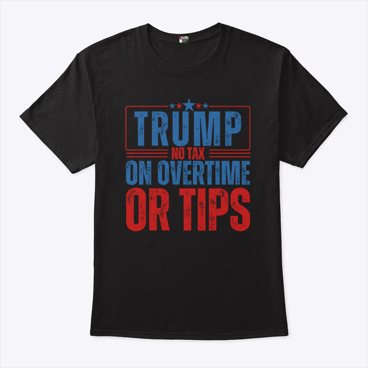 Trump No Tax On Overtime Or Tips Shirt