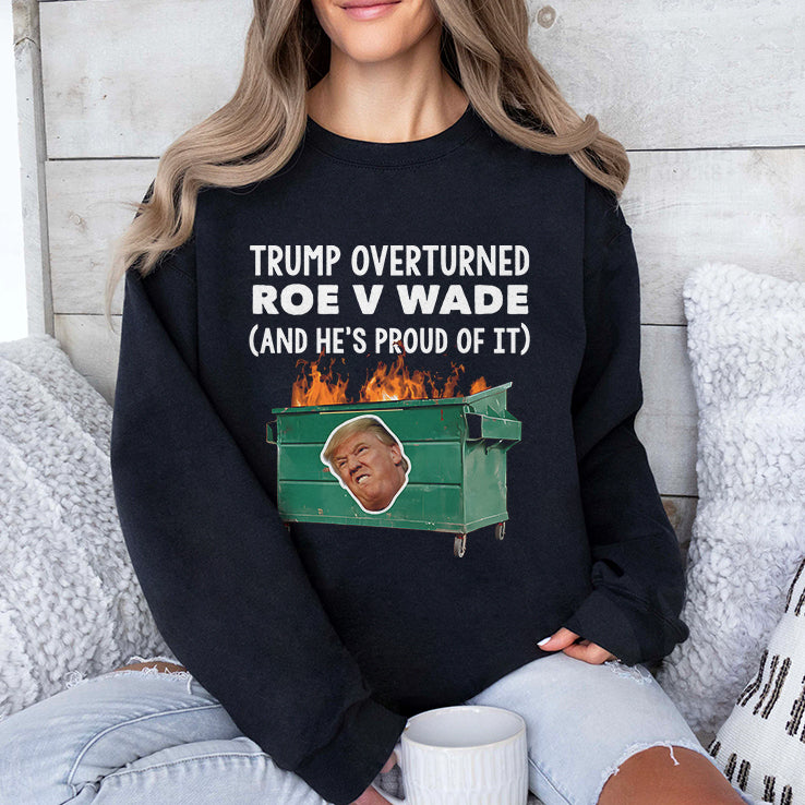 Trump Overturned Roe V Wade And He’s Proud Of It T Shirt