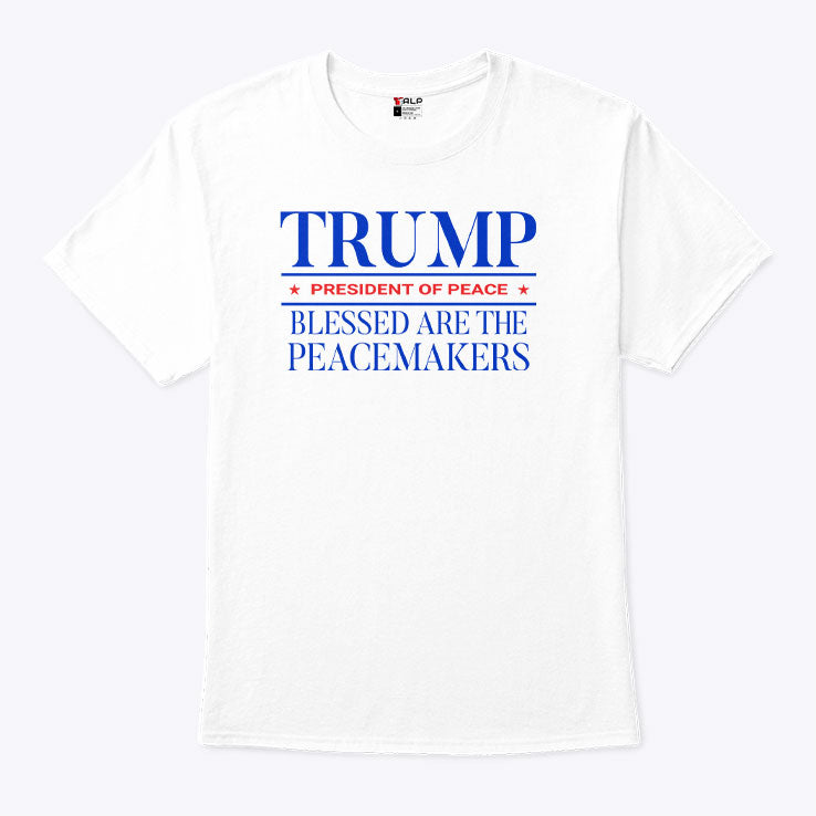 Trump President Of Peace Blessed Are The Peacemakers T Shirt