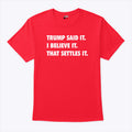 Trump Said It I Believe It That Settles It T Shirt