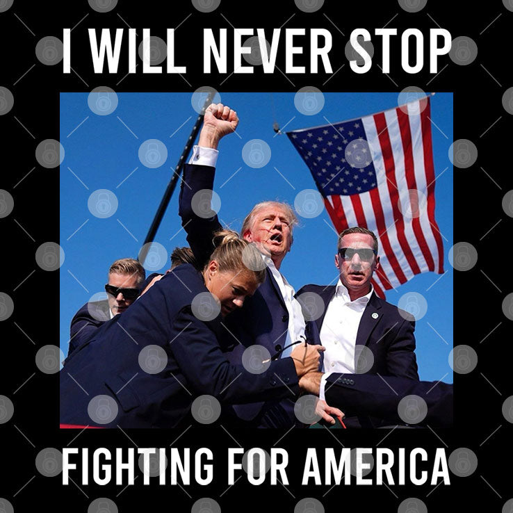 Trump Shot Shirt I Will Never Stop Fighting For America Shirt