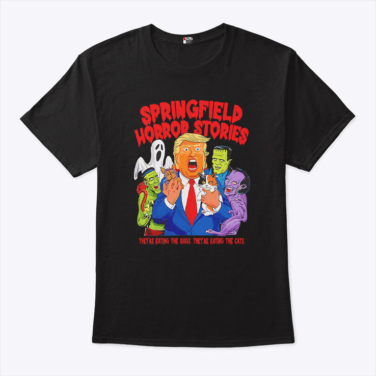Trump Springfield Horror Stories They’re Eating The Dogs They’re Eating The Cats Shirt