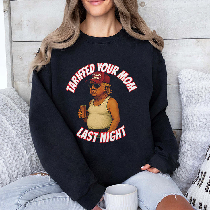 Trump Tariffed Your Mom Last Night T Shirt