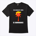 Trump The Deadliest Virus Is Ignorance T Shirt
