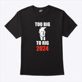 Trump Too Big To Rig 2024 Shirt