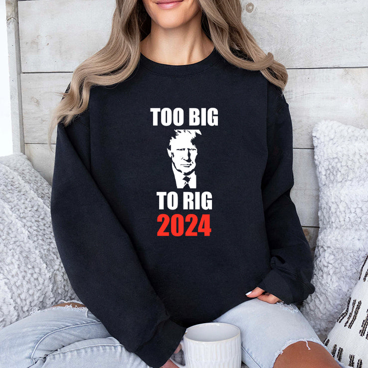 Trump Too Big To Rig 2024 Shirt