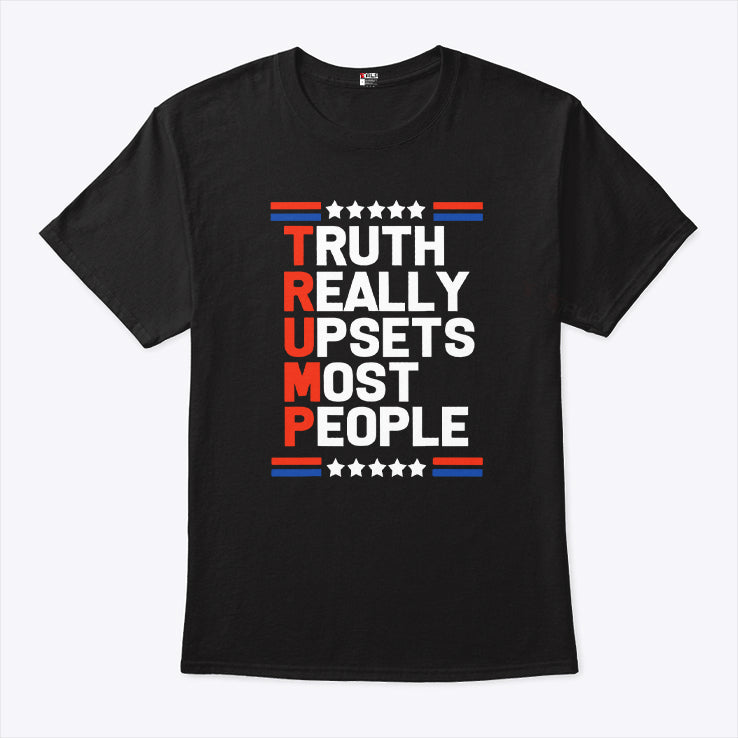 Trump Truth Really Upsets Most People T Shirt