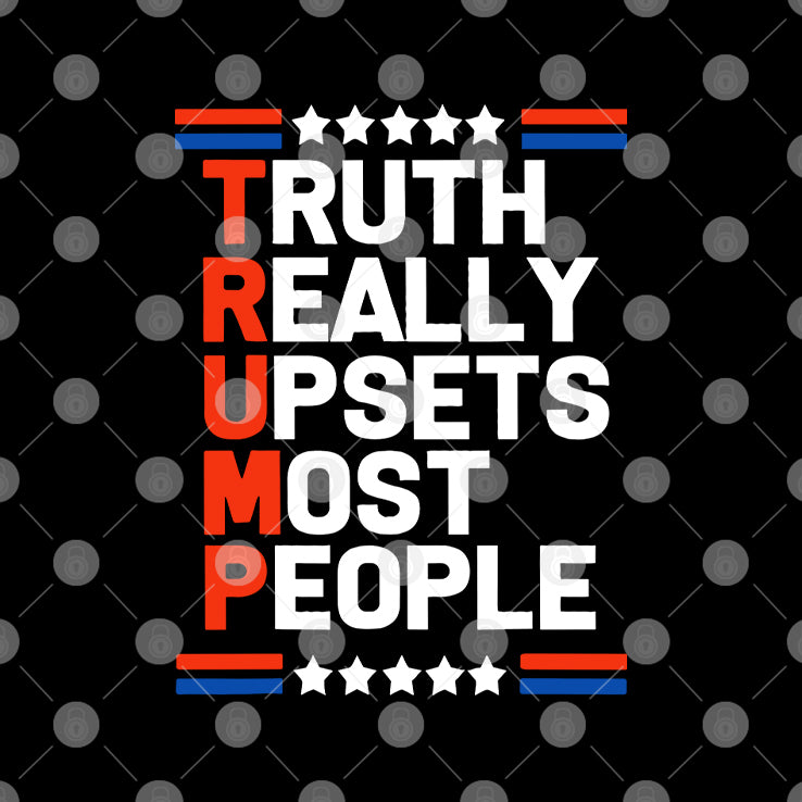 Trump Truth Really Upsets Most People T Shirt