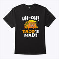 Trump Uh-oh Taco’s Mad T Shirt
