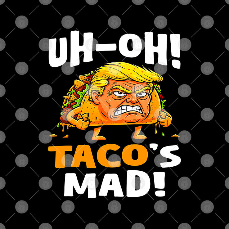 Trump Uh-oh Taco’s Mad T Shirt