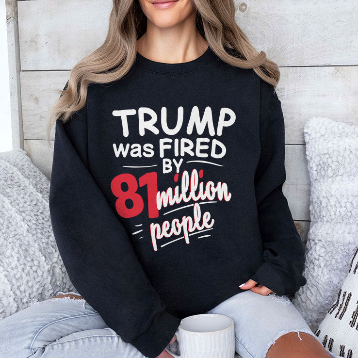 Trump Was Fired By 81 Million People T Shirt