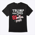 Trump Was Fired By 81 Million People T Shirt