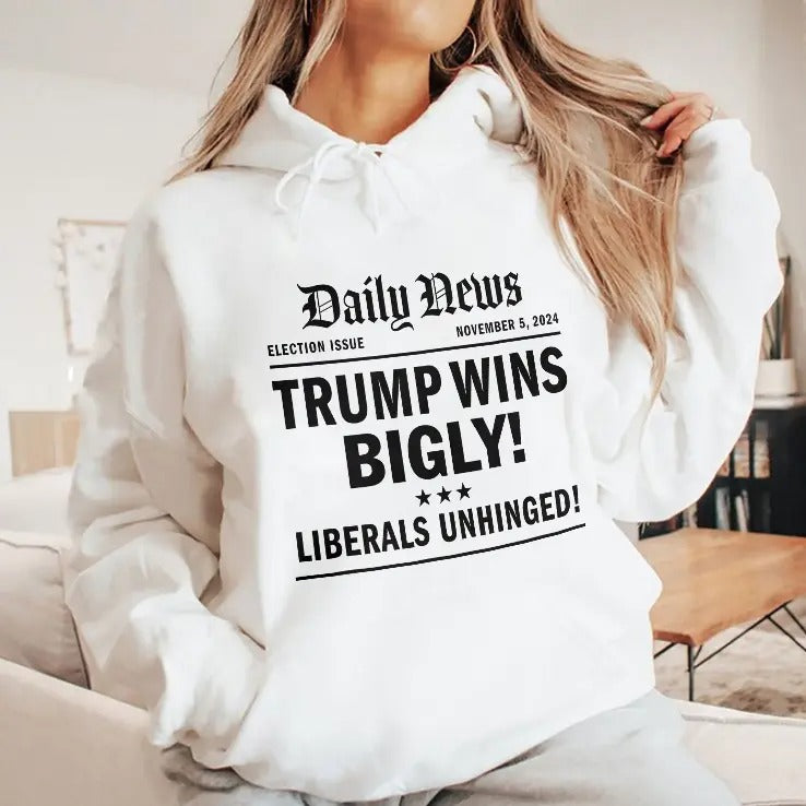 Trump Wins Bigly Liberals Unhinged Daily News Shirt