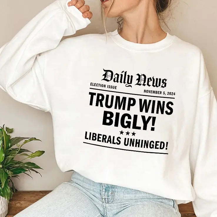 Trump Wins Bigly Liberals Unhinged Daily News Shirt