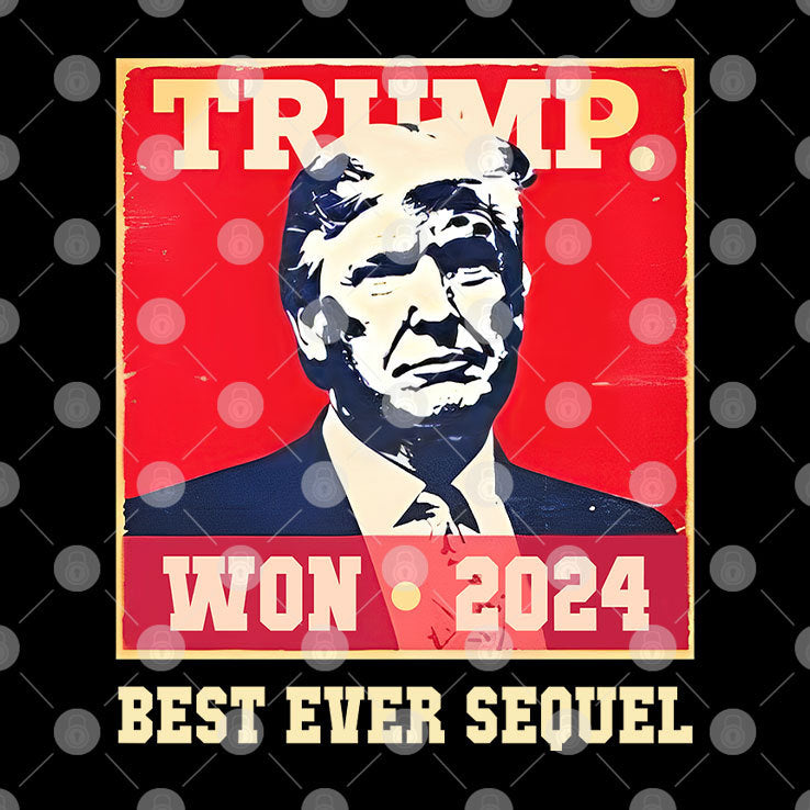 Trump Won 2024 Best Ever Sequel Shirt