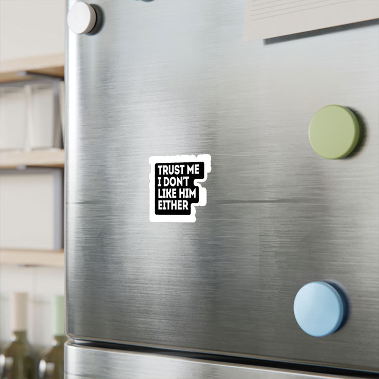 Trust Me I Don’t Like Him Either Anti Elon Sticker