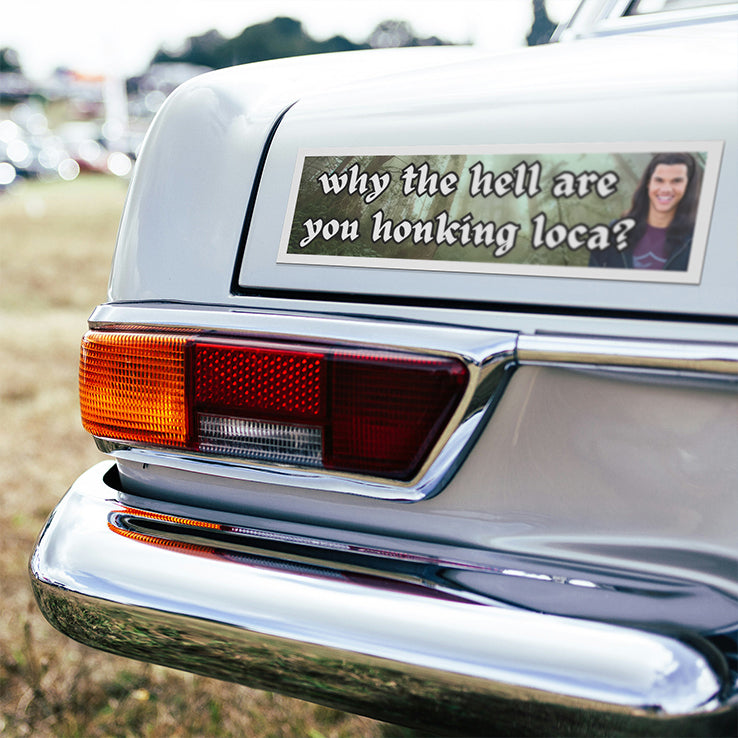 Twilight Why The Hell Are You Honking Loca Car Magnet