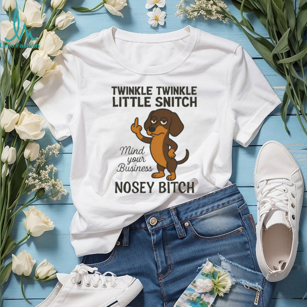Twinkle Twinkle Little Snitch Nosey Bitch Dachshund T Shirt