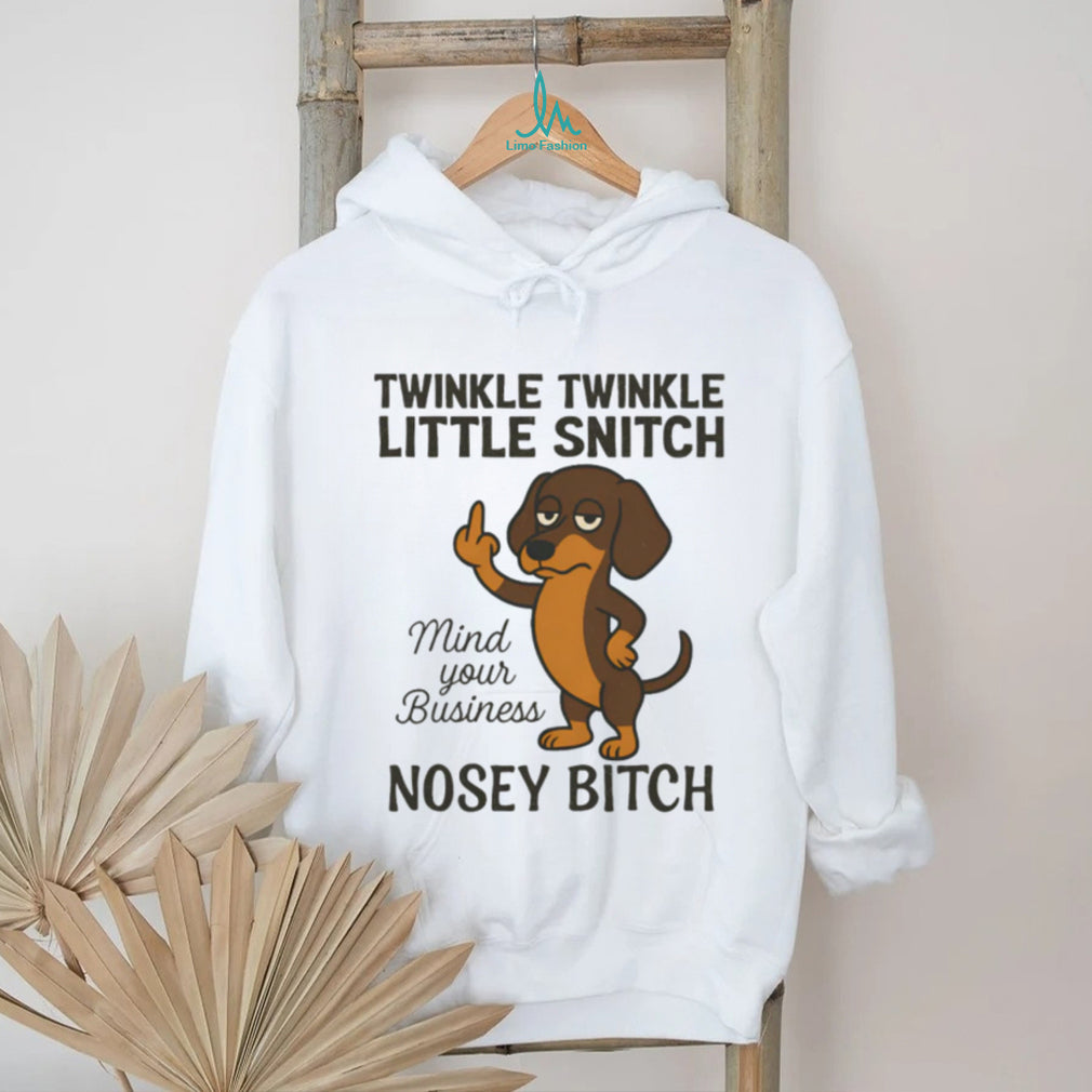 Twinkle Twinkle Little Snitch Nosey Bitch Dachshund T Shirt