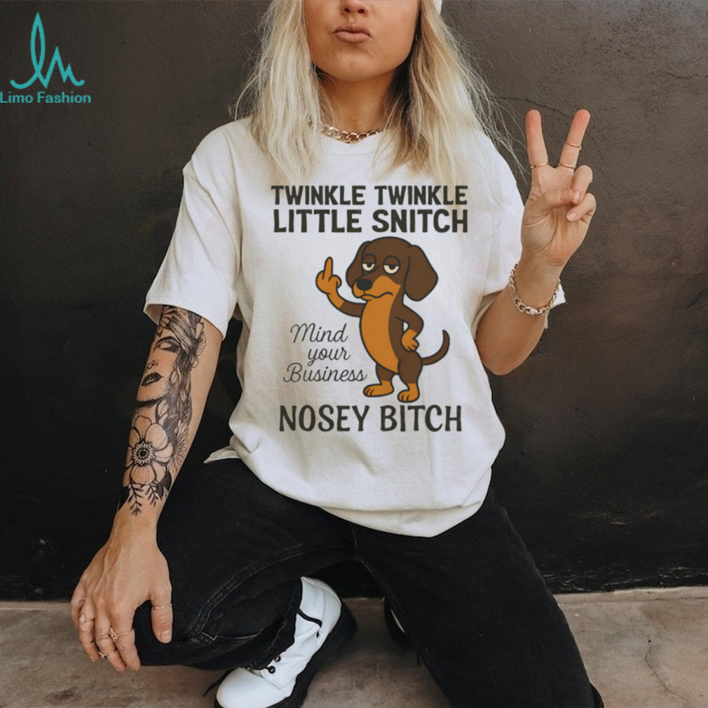 Twinkle Twinkle Little Snitch Nosey Bitch Dachshund T Shirt