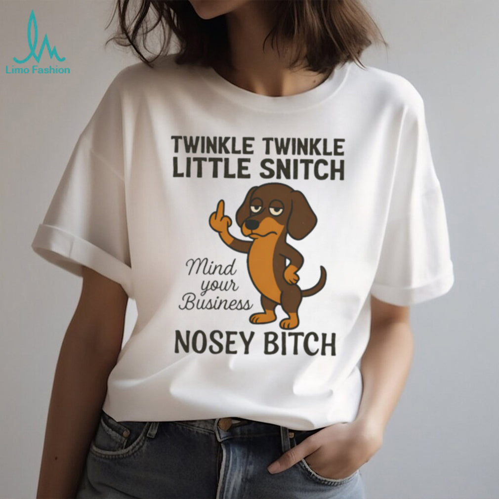 Twinkle Twinkle Little Snitch Nosey Bitch Dachshund T Shirt