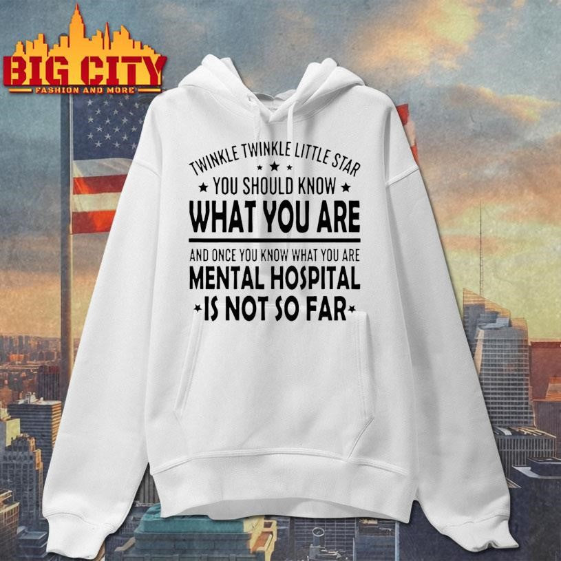Twinkle Twinkle Little Star You Should Know What You Are And Once You Know What You Are Shirt