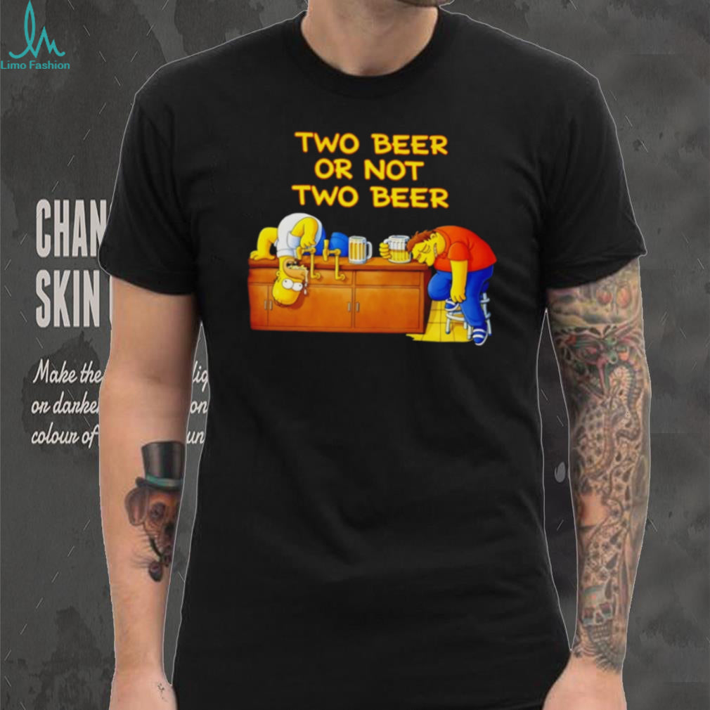 Two Beer Or Not Two Beer Funny Homer and Barney Drinking Parody T Shirt