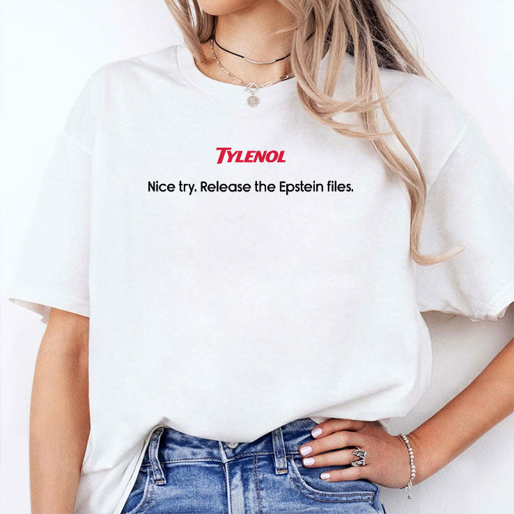 Tylenol Nice Try Release The Epstein Files T Shirt