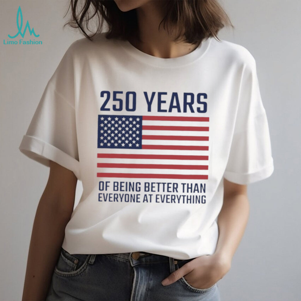 USA 250 Years 1776 2026 America Better Than Everyone T Shirt
