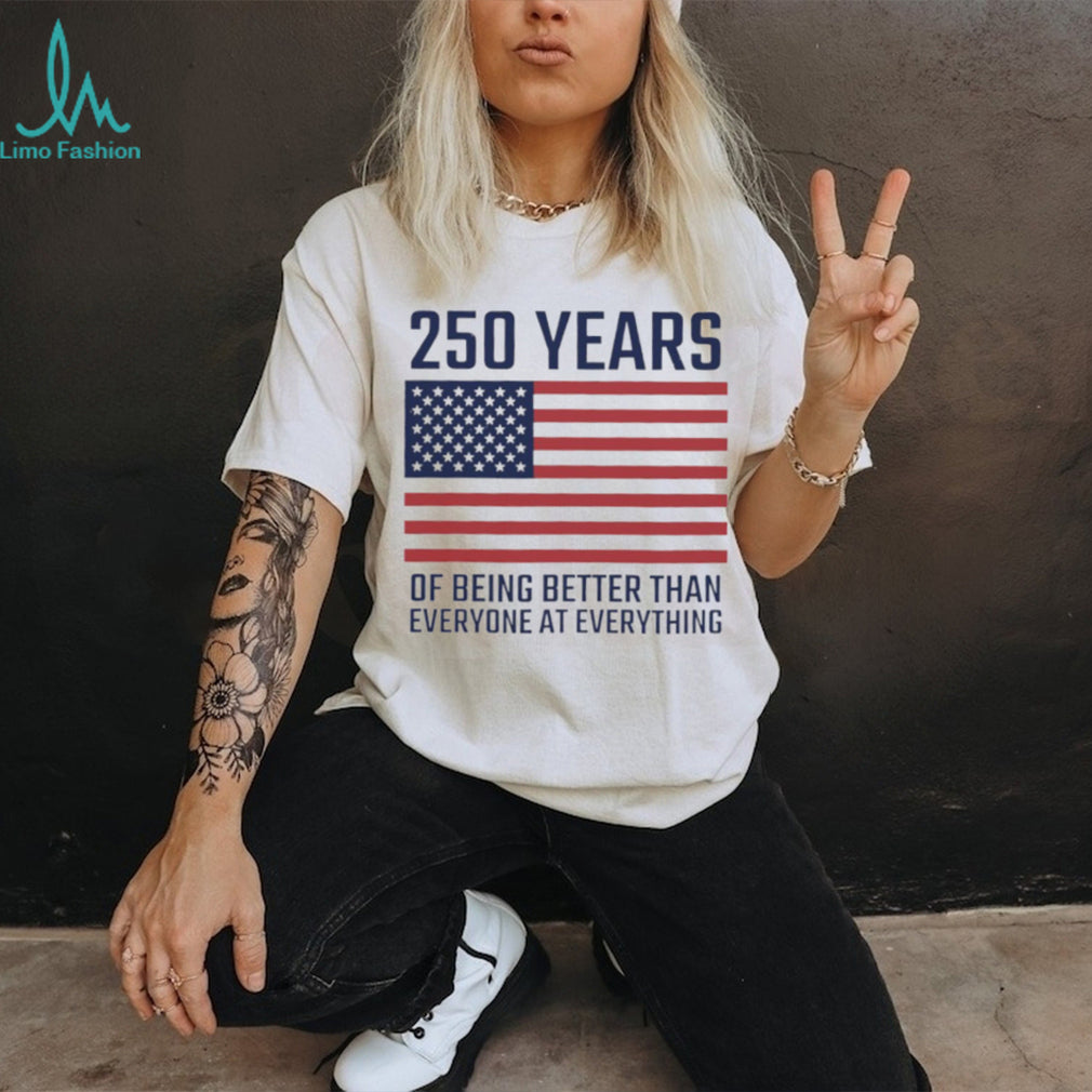 USA 250 Years 1776 2026 America Better Than Everyone T Shirt
