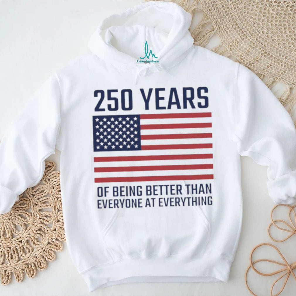 USA 250 Years 1776 2026 America Better Than Everyone T Shirt