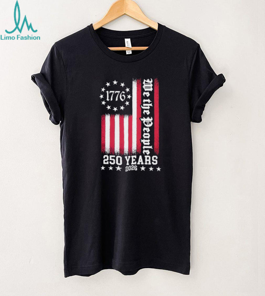 USA 250 Years We The People 1776 2026 Patriotic Anniversary T Shirt