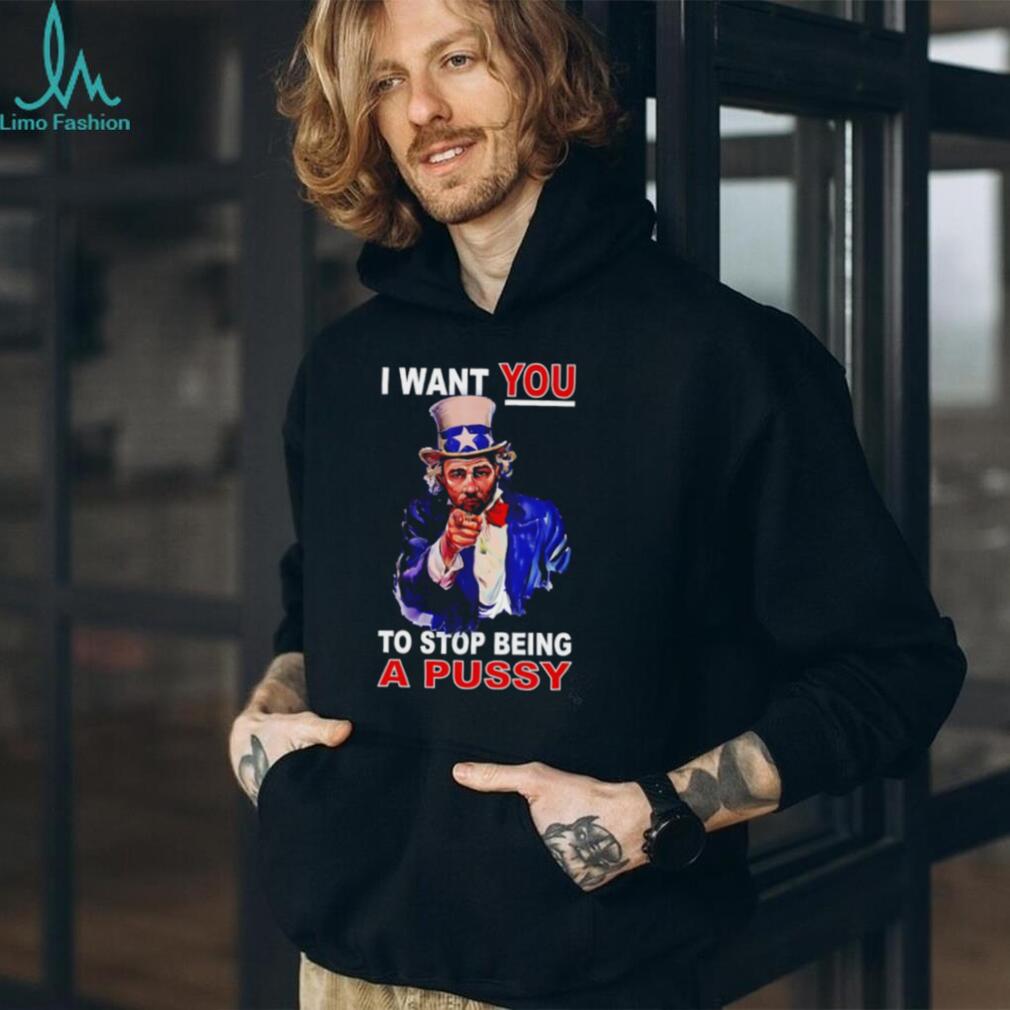 Uncle Sam I Want You To Stop Being A Pussy Patriotic T Shirt