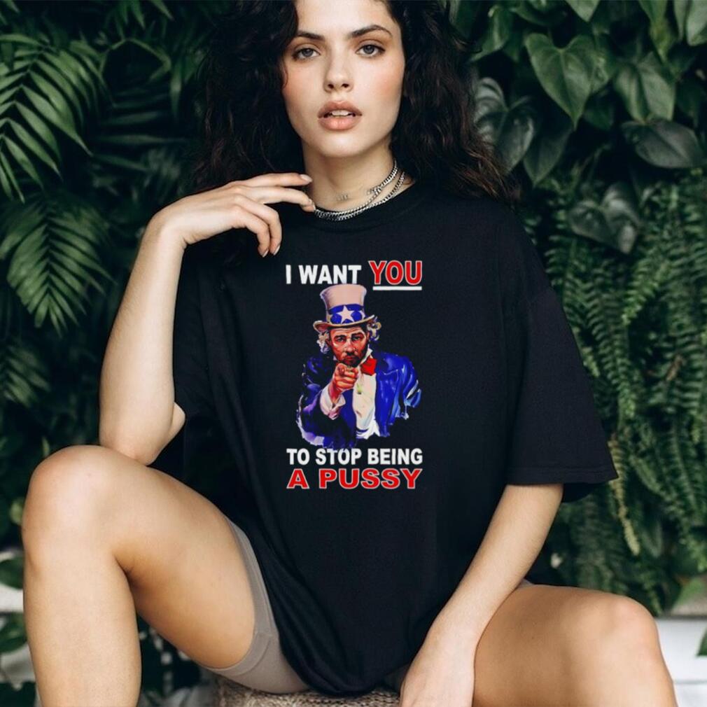 Uncle Sam I Want You To Stop Being A Pussy Patriotic T Shirt
