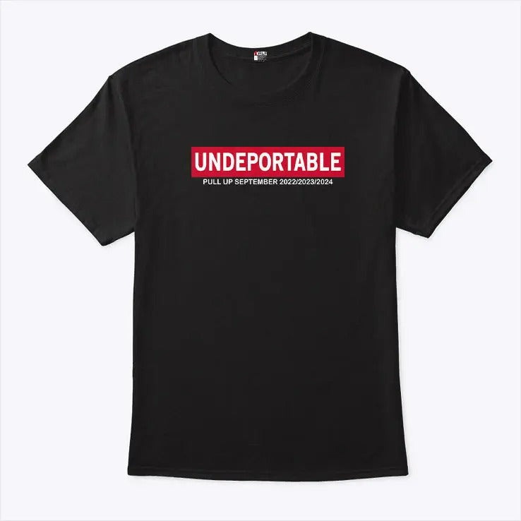Undeportable Pull Up September 2022 2023 2024 Shirt