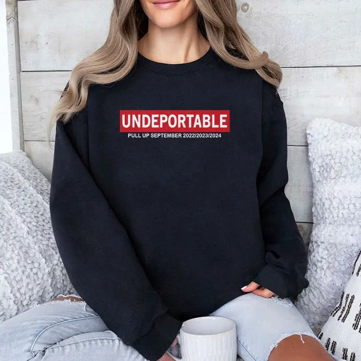 Undeportable Pull Up September 2022 2023 2024 Shirt