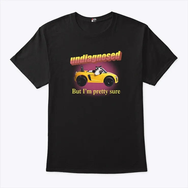 Undiagnosed But I’m Pretty Sure Shirt