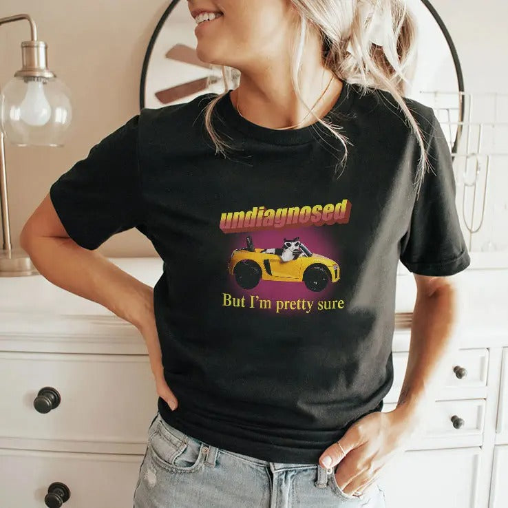 Undiagnosed But I’m Pretty Sure Shirt