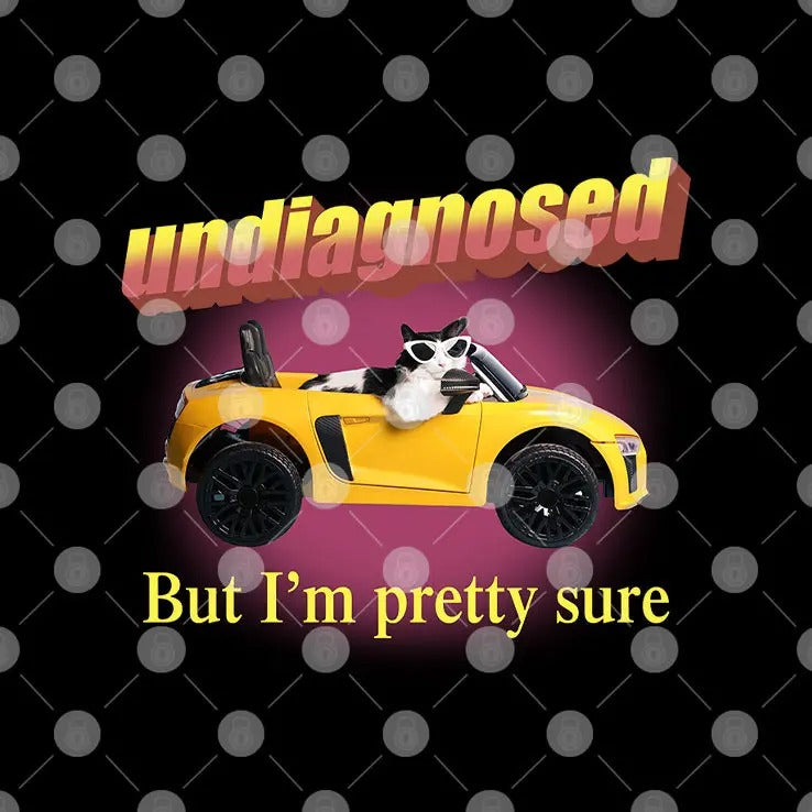 Undiagnosed But I’m Pretty Sure Shirt