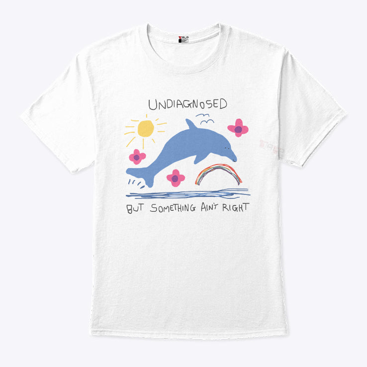 Undiagnosed But Something Ain’t Right Shirt