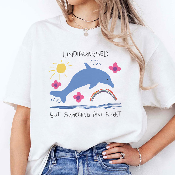 Undiagnosed But Something Ain’t Right Shirt
