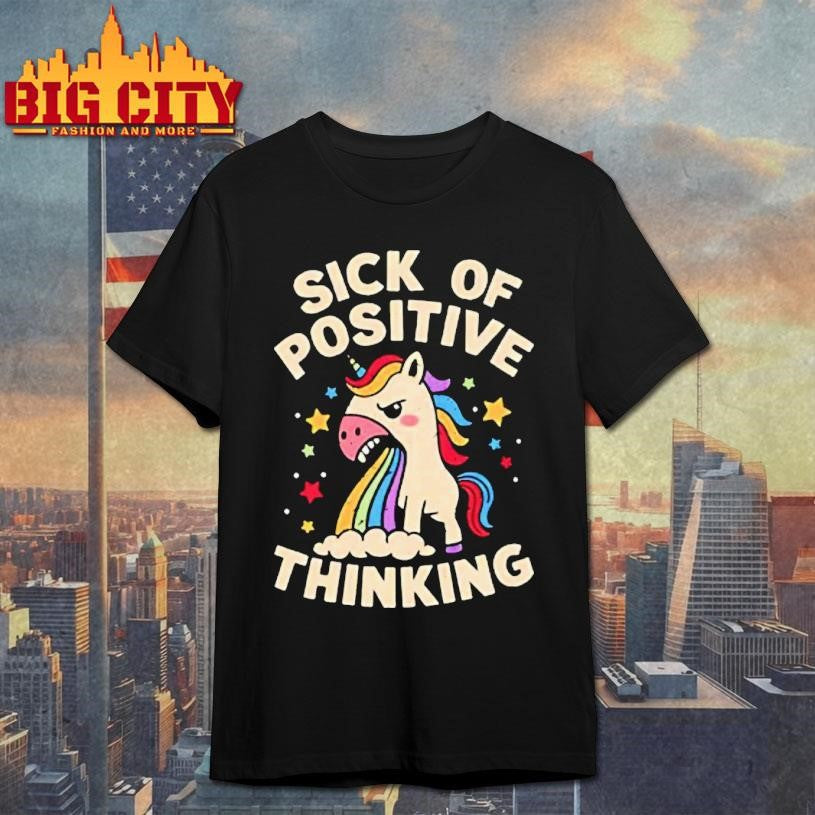 Unicorn Sick Of Positive Thinking Shirt