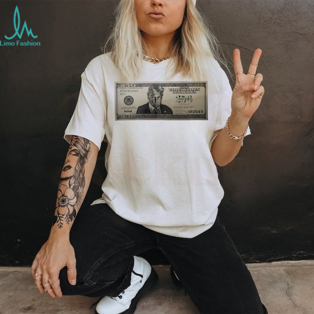 United States Trump 250 Two Hundred Fifty Dollar Bill Shirt