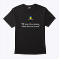 United24 I’ll Wear The Costume When This War Is Over Shirt