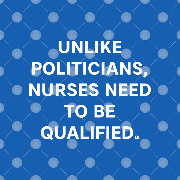 Unlike Politicians Nurses Need To Be Qualified T Shirt