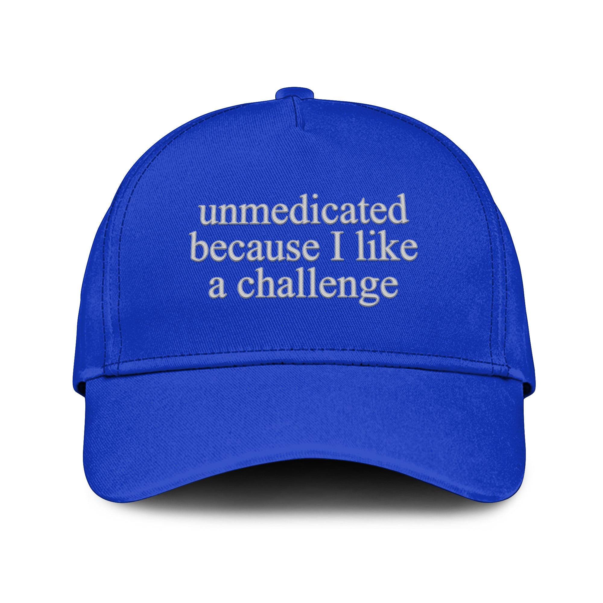 Unmedicated Because I Like A Challenge Hat